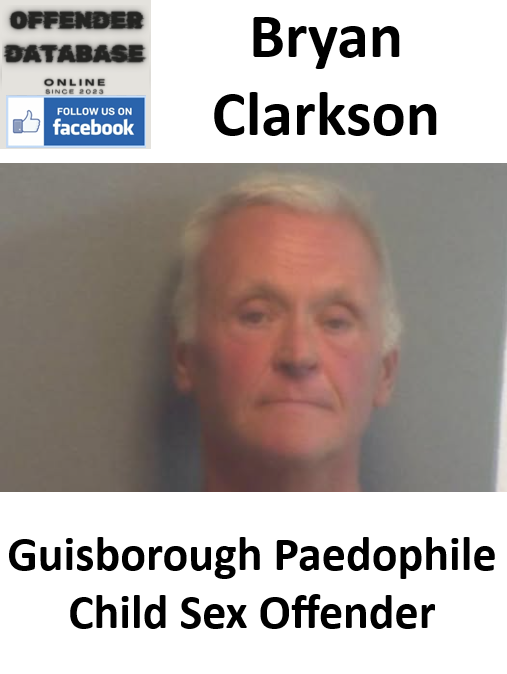Bryan Clarkson Guisborough Paedophile Child Sex Offender