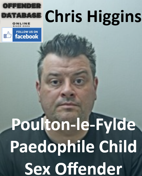 Chris Higgins Poulton-le-Fylde Paedophile Child Sex Offender