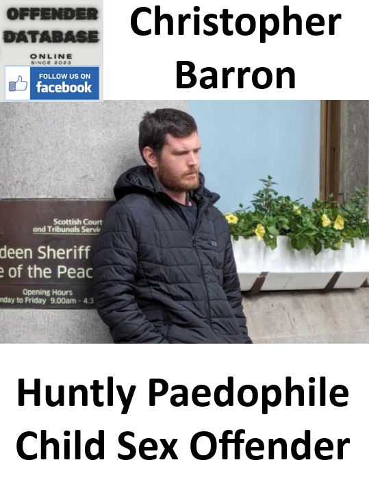 Christopher Barron Huntly Paedophile Child Sex Offender