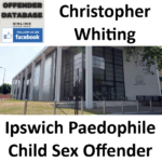 Christopher Whiting Ipswich Paedophile Child Sex Offender