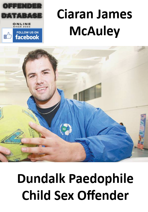 Ciaran James McAuley Dundalk Paedophile Child Sex Offender Ciaran James McAuley Dundalk Paedophile Child Sex Offender