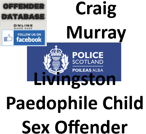 Craig Murray Livingston Paedophile Child Sex Offender