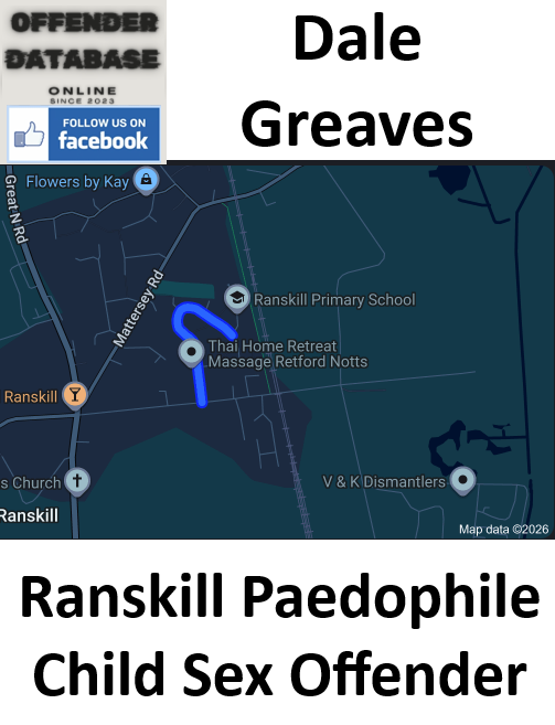 Dale Greaves Ranskill Paedophile Child Sex Offender
