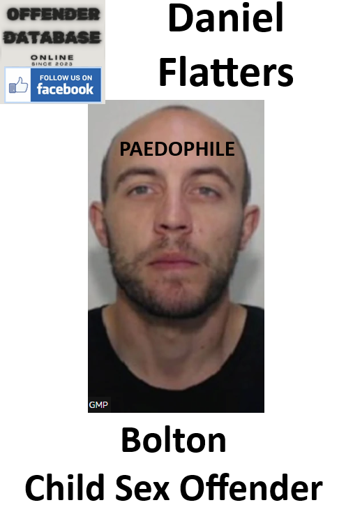 Daniel Flatters Bolton Paedophile Child Sex Offender