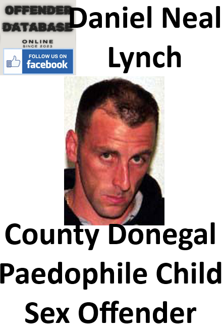 Daniel Neal Lynch County Donegal Paedophile Child Sex Offender Daniel Neal Lynch County Donegal Paedophile Child Sex Offender