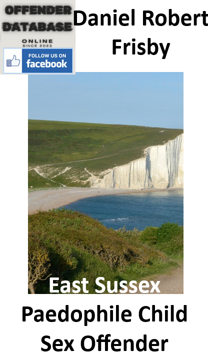 Daniel Robert Frisby East Sussex Paedophile Child Sex Offender