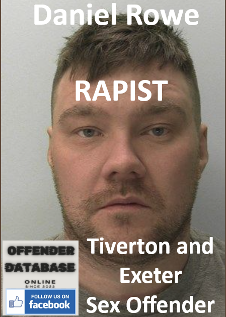 Daniel Rowe Tiverton and Exeter Rapist Sex Offender
