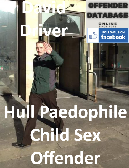 David Driver Hull Paedophile Child Sex Offender