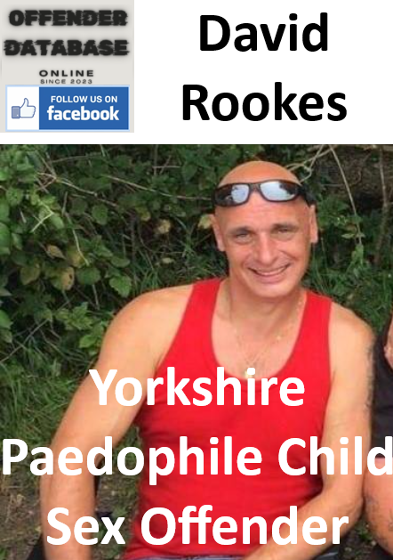 David Rookes Yorkshire Paedophile Child Sex Offender David Rookes Yorkshire Paedophile Child Sex Offender