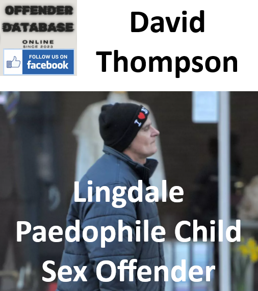 David Thompson Lingdale Paedophile Child Sex Offender David Thompson Lingdale Paedophile Child Sex Offender