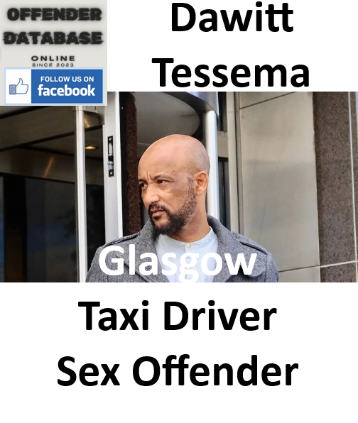 Dawitt Tessema Glasgow Taxi Driver Sex Offender