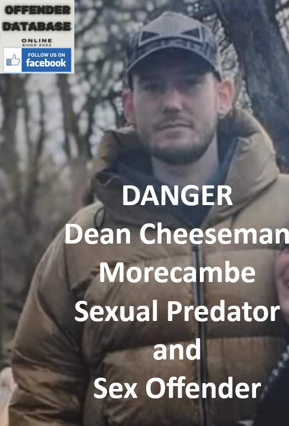 Dean Cheeseman Morecambe Sexual Predator Sex Offender