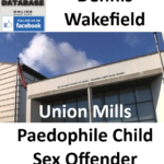 Dennis Wakefield Union Mills Paedophile Child Sex Offender