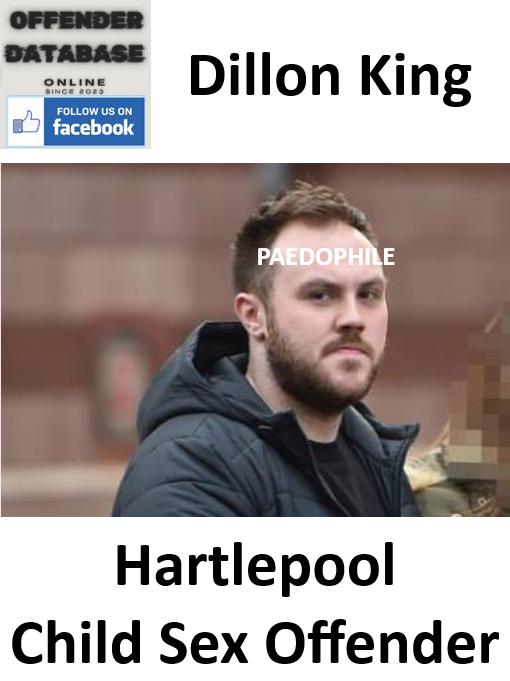 Dillon King Hartlepool Paedophile Child Sex Offender