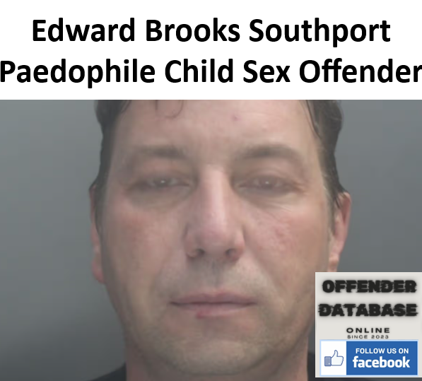 Edward Brooks Southport Paedophile Child Sex Offender