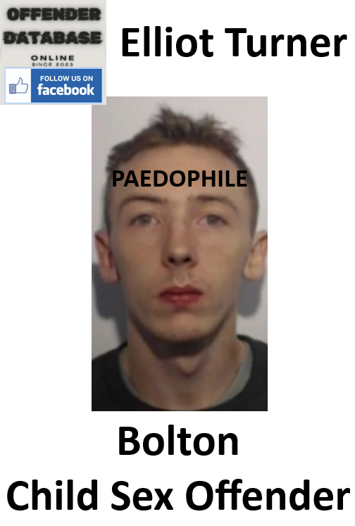 Elliot Turner Bolton Paedophile Child Sex Offender
