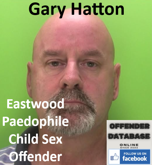 Gary Hatton Eastwood Paedophile Child Sex Offender Gary Hatton Eastwood Paedophile Child Sex Offender