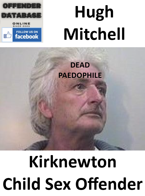 Hugh Mitchell Kirknewton Paedophile Child Sex Offender