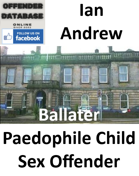 Ian Andrew Ballater Paedophile Child Sex Offender