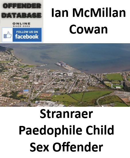 Ian McMillan Cowan Stranraer Paedophile Child Sex Offender