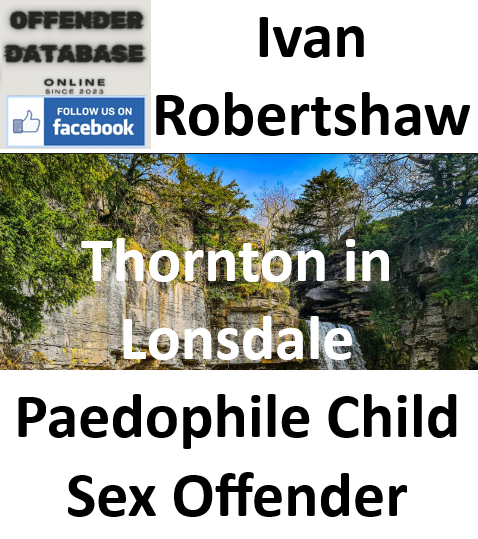 Ivan Robertshaw Thornton in Lonsdale Paedophile Child Sex Offender