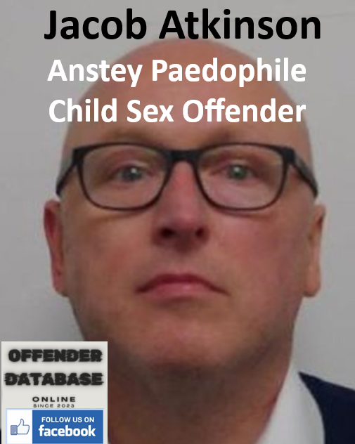 Jacob Atkinson Anstey Paedophile Child Sex Offender Jacob Atkinson Anstey Paedophile Child Sex Offender