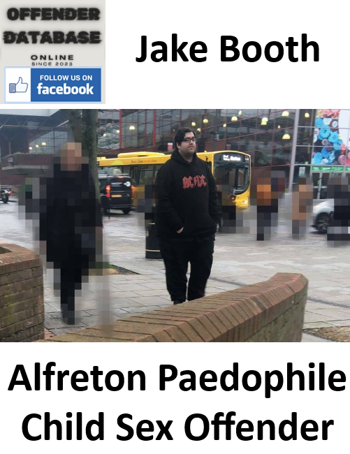 Jake Booth Alfreton Paedophile Child Sex Offender