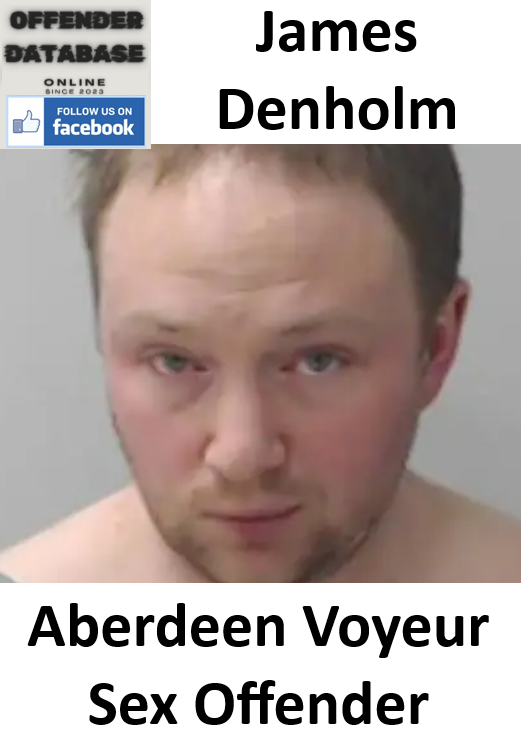 James Denholm Aberdeen Voyeur Sex Offender James Denholm Aberdeen Voyeur Sex Offender