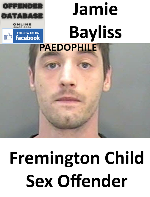 Jamie Bayliss Fremington Paedophile Child Sex Offender