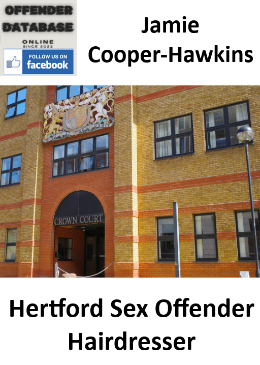 Jamie Cooper-Hawkins Hertford Sex Offender Hairdresser