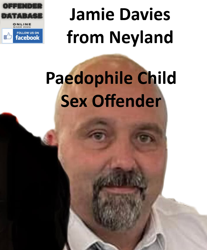 Jamie Davies Neyland Paedophile Child Sex Offender