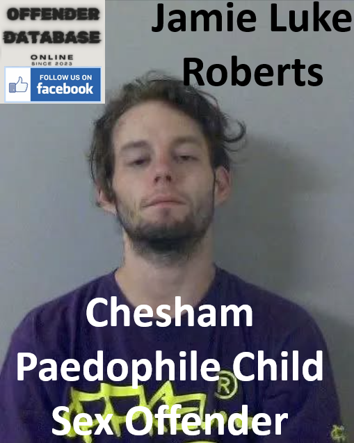 Jamie Luke Roberts Chesham Paedophile Child Sex Offender
