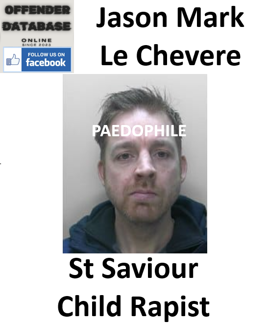Jason Mark Le Chevere St Saviour Child Rapist and Paedophile