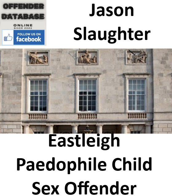 Jason Slaughter Eastleigh Paedophile Child Sex Offender Jason Slaughter Eastleigh Paedophile Child Sex Offender