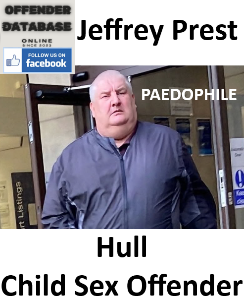 Jeffrey Prest Hull Paedophile Child Sex Offender Jeffrey Prest Hull Paedophile Child Sex Offender