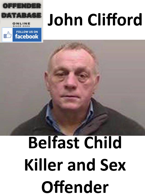 John Clifford Belfast Child Killer and Sex Offender