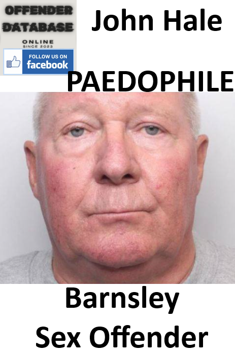 John Hale Barnsley Serial Paedophile Sex Offender