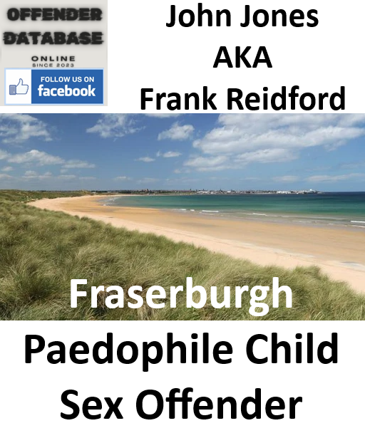 John Jones Fraserburgh Paedophile Child Sex Offender