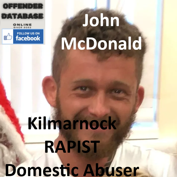 John McDonald Kilmarnock RAPIST Domestic Abuser John McDonald Kilmarnock RAPIST Domestic Abuser