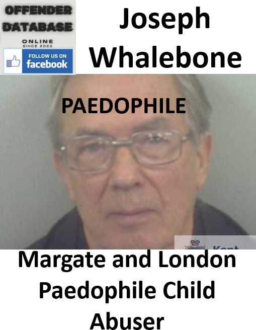 Joseph Whalebone Margate and London Paedophile Child Abuser