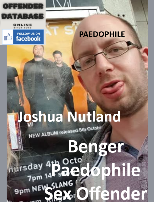 Joshua Nutland Sutton Benger Paedophile Sex Offender