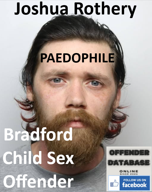 Joshua Rothery Bradford Paedophile Child Sex Offender