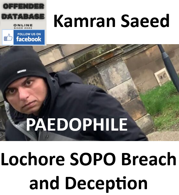 Kamran Saeed Lochore Paedophile SOPO Breach and Deception