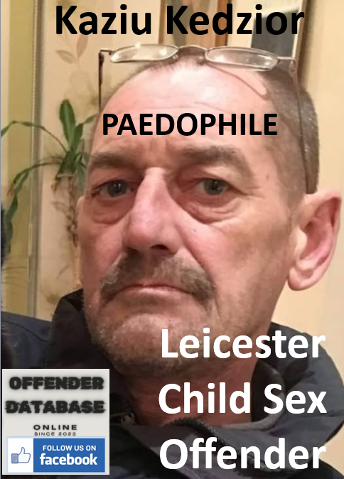 Kaziu Kedzior Leicester Paedophile Child Sex Offender