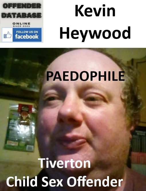 Kevin Heywood Tiverton Paedophile Child Sex Offender