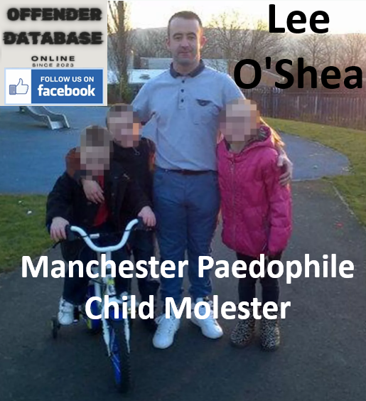 Lee O'Shea Manchester Paedophile Child Molester Lee O'Shea Manchester Paedophile Child Molester