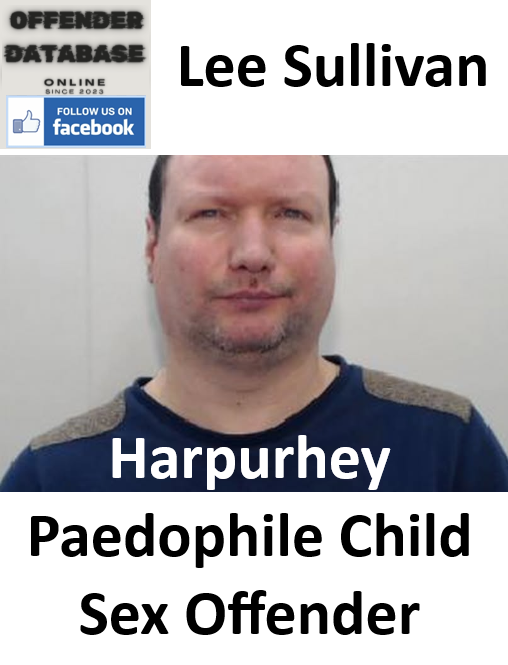 Lee Sullivan Harpurhey Paedophile Child Sex Offender