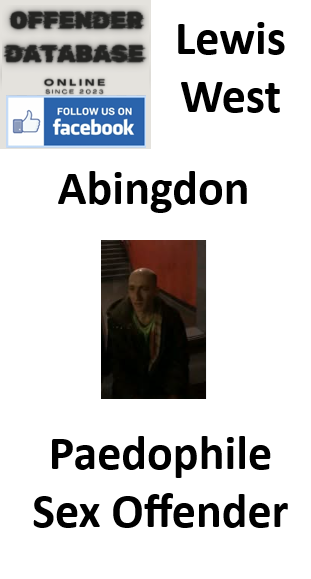 Lewis West Abingdon Paedophile Sex Offender