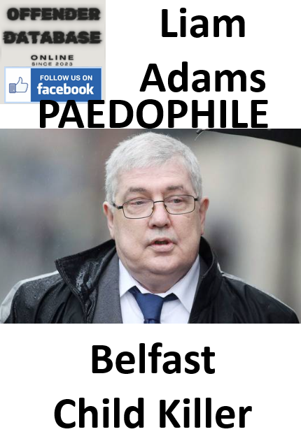 Liam Adams Belfast Paedophile and Child Killer
