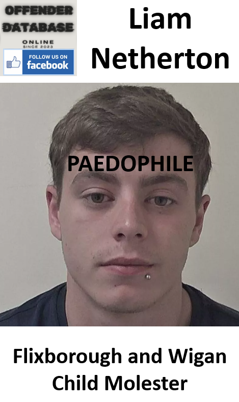 Liam Netherton Flixborough and Wigan Paedophile Child Molester